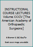 INSTRUCTIONAL COURSE LECTURES Volume XXXIV [The American Academy of Orthopaedic Surgeons]
