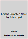 Hardcover Knight-Errant, A Novel by Edna Lyall Book