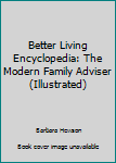 Unknown Binding Better Living Encyclopedia: The Modern Family Adviser (Illustrated) Book