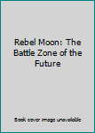 Paperback Rebel Moon: The Battle Zone of the Future Book