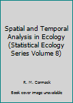 Hardcover Spatial and Temporal Analysis in Ecology (Statistical Ecology Series Volume 8) Book