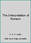Hardcover The Interpretation of Romans Book