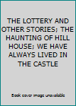 Paperback THE LOTTERY AND OTHER STORIES; THE HAUNTING OF HILL HOUSE; WE HAVE ALWAYS LIVED IN THE CASTLE Book