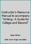 Paperback Instructor's Resource Manual to accompany "Writing: A Guide for College and Beyond" Book
