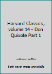 Unknown Binding Harvard Classics, volume 14 - Don Quixote Part 1 Book