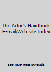 Paperback The Actor's Handbook E-mail/Web site Index Book