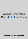 Hardcover William Henry Belk: Mercahnt of the South Book