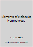 Elements of Molecular Neurobiology (A Wiley medical publication)