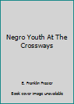 Paperback Negro Youth At The Crossways Book