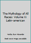 Hardcover The Mythology of All Races: Volume Xi Latin-american Book