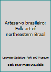 Paperback Artesa~o brasileiro: Folk art of northeastern Brazil Book