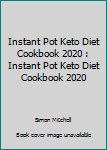 Paperback Instant Pot Keto Diet Cookbook 2020 : Instant Pot Keto Diet Cookbook 2020 Book