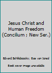 Paperback Jesus Christ and Human Freedom (Concilium ; New Ser.) Book