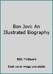 Paperback Bon Jovi: An Illustrated Biography Book