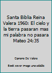 Paperback Santa Biblia Reina Valera 1960: El cielo y la tierra pasaran mas mi palabra no pasara Mateo 24;35 [Spanish] Book