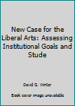 Unknown Binding New Case for the Liberal Arts: Assessing Institutional Goals and Stude Book