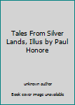 Tales From Silver Lands, Illus by Paul Honore