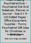 Most Amazing Psychiatrist Ever: Psychiatrist Dot Grid Notebook, Planner or Journal Size 6 x 9 110 Dotted Pages Office Equipment, Supplies Funny Psychiatrist Gift Idea for Christmas or Birthday