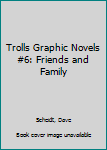 Hardcover Trolls Graphic Novels #6: Friends and Family Book