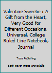 Paperback Valentine Sweetie : A Gift from the Heart, Very Good for Different Occasions, Universal, College Ruled Line Notebook, Journal Book