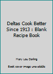 Paperback Deltas Cook Better Since 1913 : Blank Recipe Book