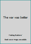 Loose Leaf The war was better Book