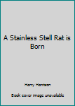 Hardcover A Stainless Stell Rat is Born Book