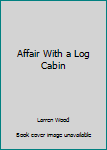 Paperback Affair With a Log Cabin Book