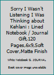 Paperback Sorry I Wasn't Listening I Was Thinking about Kehlani : Lined Notebook / Journal Gift,120 Pages,6x9,Soft Cover,Matte Finish Book