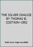 Unknown Binding THE SILVER CHALICE BY THOMAS B. COSTAIN~1952 Book