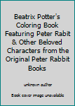 Unknown Binding Beatrix Potter's Coloring Book Featuring Peter Rabit & Other Beloved Characters from the Original Peter Rabbit Books Book