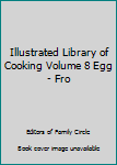 Hardcover Illustrated Library of Cooking Volume 8 Egg - Fro Book