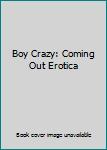 Unknown Binding Boy Crazy: Coming Out Erotica Book
