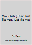 Paperback Max-i-fish (Their Just like you, just like me) Book