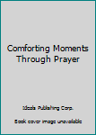 Hardcover Comforting Moments Through Prayer Book