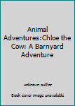 Board book Animal Adventures:Chloe the Cow: A Barnyard Adventure Book