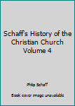 Hardcover Schaff's History of the Christian Church Volume 4 Book
