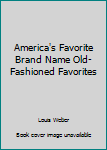 America's Favorite Brand Name Old-Fashioned Favorites
