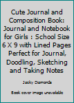 Paperback Cute Journal and Composition Book: Journal and Notebook for Girls : School Size 6 X 9 with Lined Pages Perfect for Journal, Doodling, Sketching and Taking Notes Book