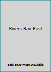 Hardcover Rivers Ran East Book