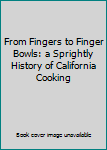 Hardcover From Fingers to Finger Bowls: a Sprightly History of California Cooking Book