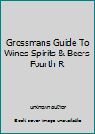Unknown Binding Grossmans Guide To Wines Spirits & Beers Fourth R Book