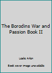 Unknown Binding The Borodins War and Passion Book II Book