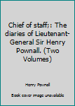 Hardcover Chief of Staff: The Diaries of Lieutenant-General Sir Henry Pownall Book