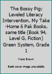 Paperback The Bossy Pig; Leveled Literacy Intervention, My Take-Home 6 Pak Books, same title (Book 94, Level G, Fiction) Green System, Grade 1 Book