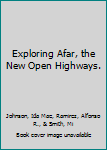 Hardcover Exploring Afar, the New Open Highways. [Unknown] Book