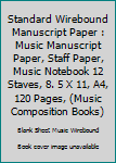 Paperback Standard Wirebound Manuscript Paper : Music Manuscript Paper, Staff Paper, Music Notebook 12 Staves, 8. 5 X 11, A4, 120 Pages, (Music Composition Books) Book