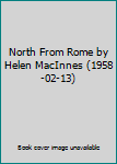 Hardcover North From Rome by Helen MacInnes (1958-02-13) Book