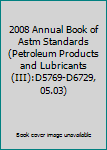 Paperback 2008 Annual Book of Astm Standards (Petroleum Products and Lubricants(III):D5769-D6729, 05.03) Book