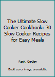 Paperback The Ultimate Slow Cooker Cookbook: 30 Slow Cooker Recipes for Easy Meals Book